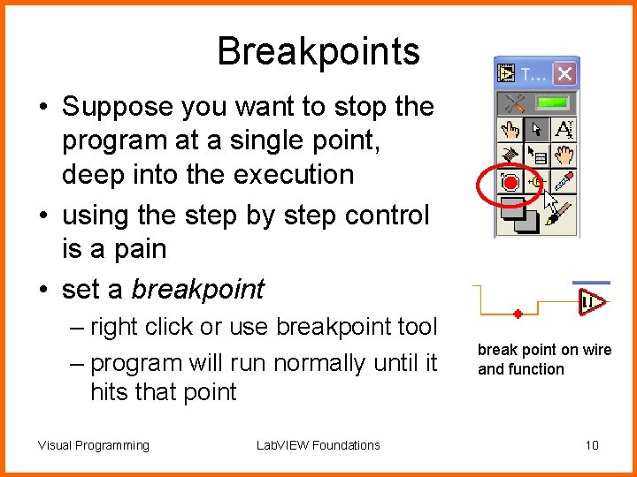 Breakpoints • Suppose you want to stop the program at a single point, deep