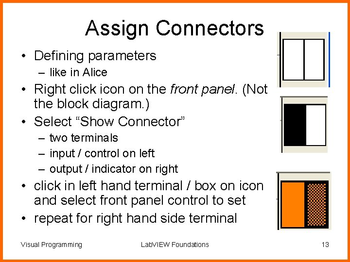 Assign Connectors • Defining parameters – like in Alice • Right click icon on