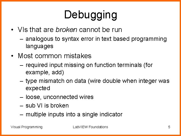 Debugging • VIs that are broken cannot be run – analogous to syntax error