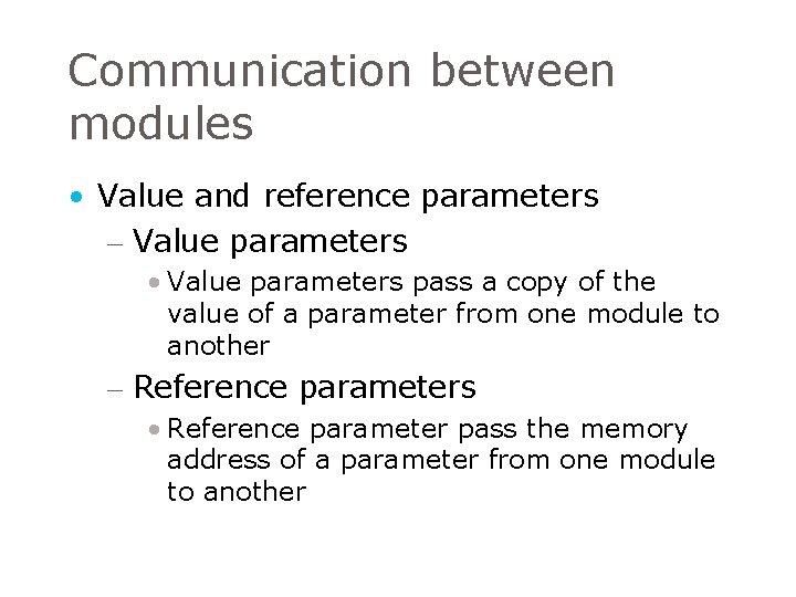 Communication between modules • Value and reference parameters – Value parameters • Value parameters Communication between modules • Value and reference parameters – Value parameters • Value parameters