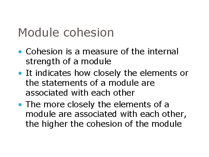 Module cohesion • Cohesion is a measure of the internal strength of a module Module cohesion • Cohesion is a measure of the internal strength of a module