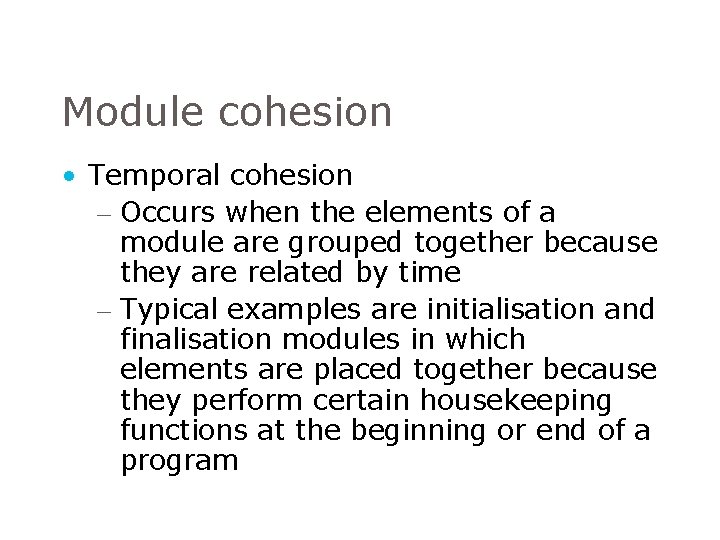 Module cohesion • Temporal cohesion – Occurs when the elements of a module are Module cohesion • Temporal cohesion – Occurs when the elements of a module are