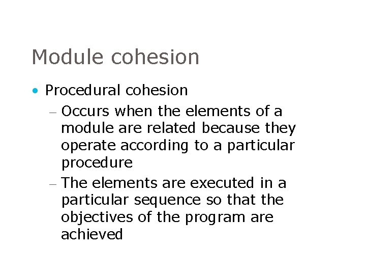 Module cohesion • Procedural cohesion – Occurs when the elements of a module are Module cohesion • Procedural cohesion – Occurs when the elements of a module are
