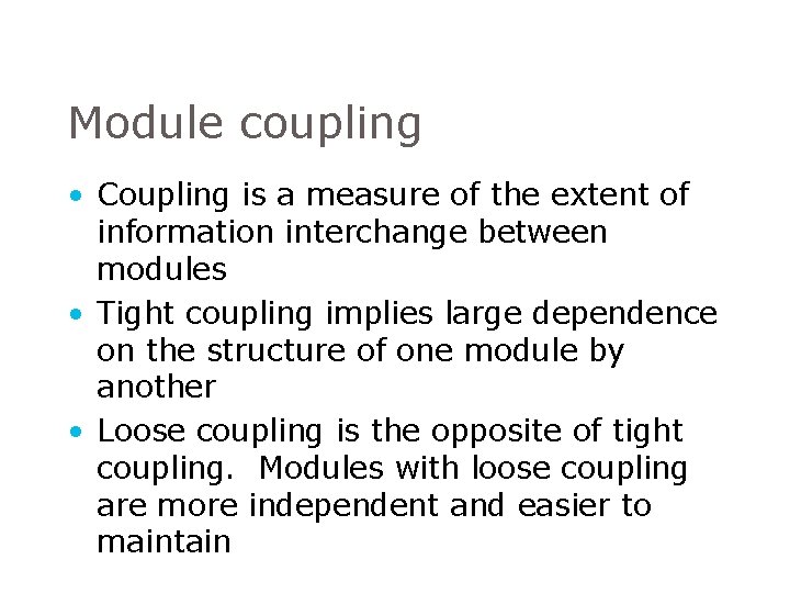 Module coupling • Coupling is a measure of the extent of information interchange between Module coupling • Coupling is a measure of the extent of information interchange between