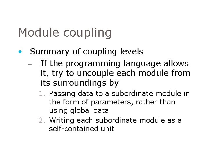 Module coupling • Summary of coupling levels – If the programming language allows it, Module coupling • Summary of coupling levels – If the programming language allows it,