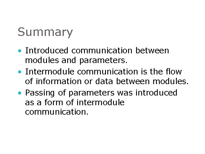Summary • Introduced communication between modules and parameters. • Intermodule communication is the flow Summary • Introduced communication between modules and parameters. • Intermodule communication is the flow