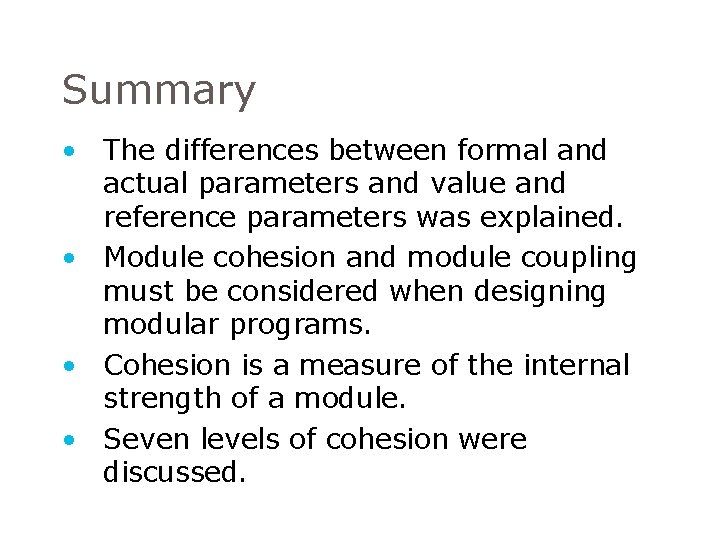 Summary • The differences between formal and actual parameters and value and reference parameters Summary • The differences between formal and actual parameters and value and reference parameters