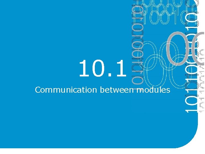 10. 1 Communication between modules 10. 1 Communication between modules
