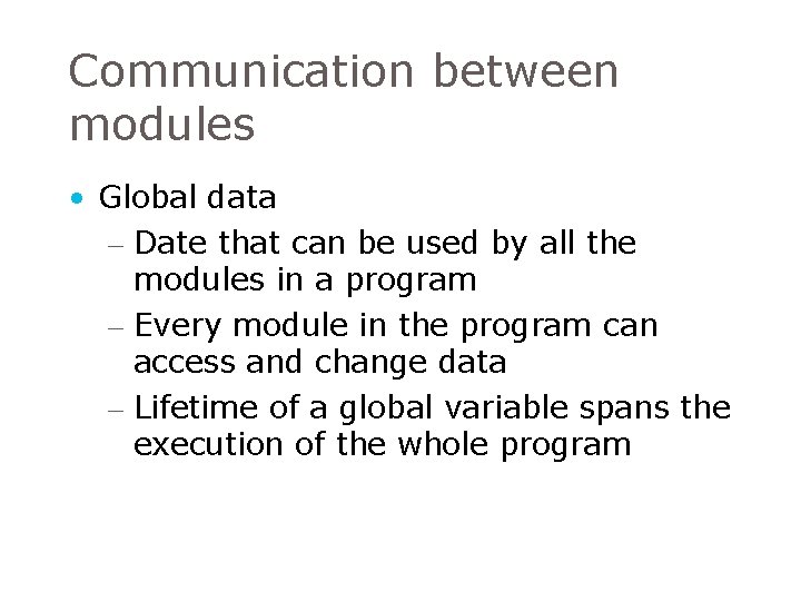 Communication between modules • Global data – Date that can be used by all Communication between modules • Global data – Date that can be used by all