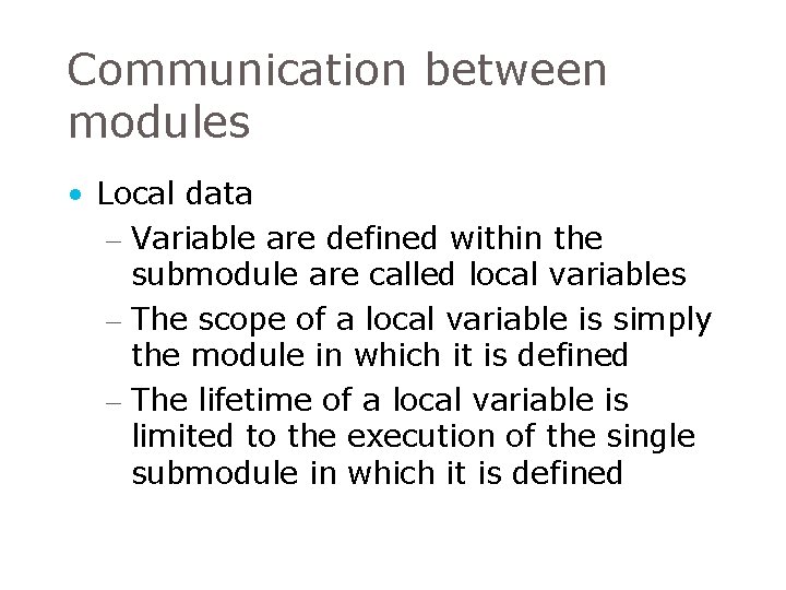 Communication between modules • Local data – Variable are defined within the submodule are Communication between modules • Local data – Variable are defined within the submodule are