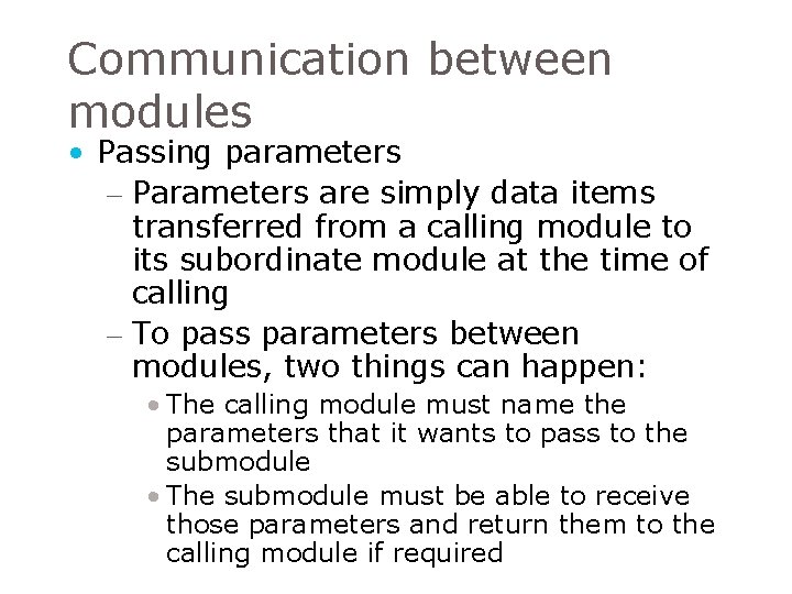 Communication between modules • Passing parameters – Parameters are simply data items transferred from Communication between modules • Passing parameters – Parameters are simply data items transferred from