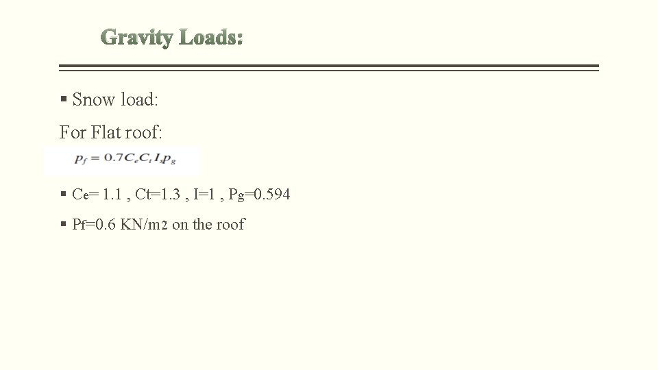 Gravity Loads: § Snow load: For Flat roof: § Ce= 1. 1 , Ct=1.