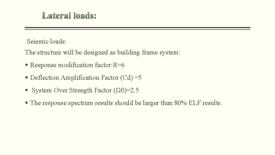 Lateral loads: Seismic loads: The structure will be designed as building frame system: §