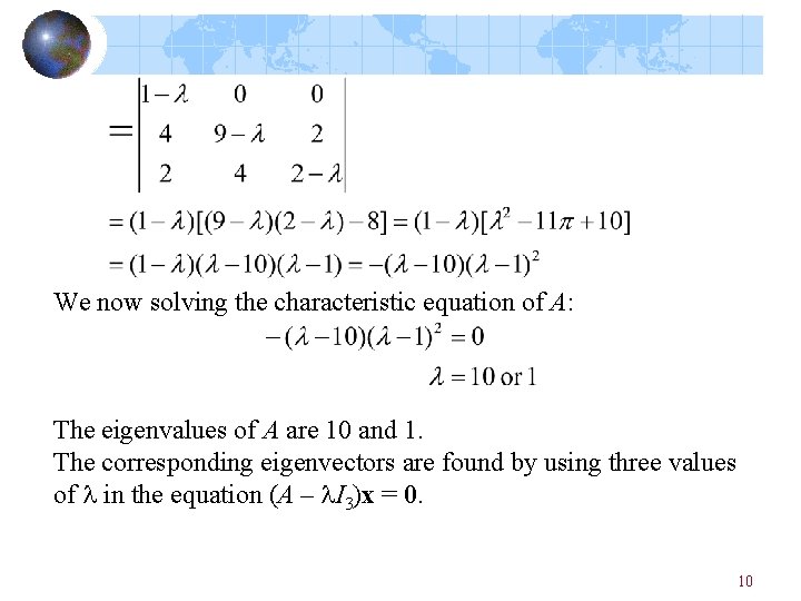 We now solving the characteristic equation of A: The eigenvalues of A are 10 We now solving the characteristic equation of A: The eigenvalues of A are 10