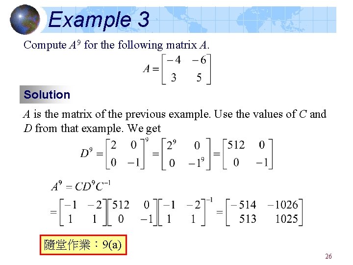 Example 3 Compute A 9 for the following matrix A. Solution A is the Example 3 Compute A 9 for the following matrix A. Solution A is the