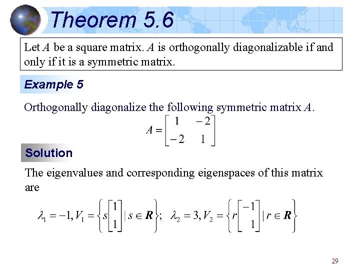 Theorem 5. 6 Let A be a square matrix. A is orthogonally diagonalizable if Theorem 5. 6 Let A be a square matrix. A is orthogonally diagonalizable if