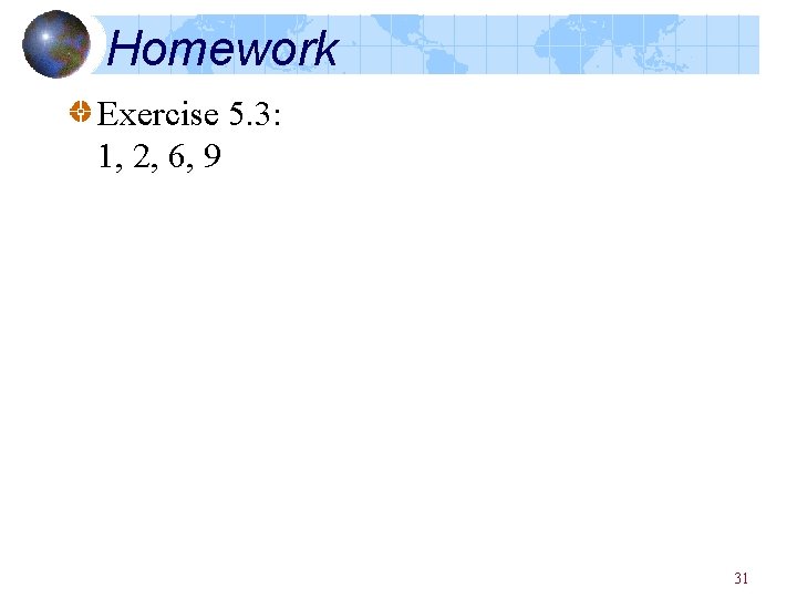 Homework Exercise 5. 3: 1, 2, 6, 9 31 Homework Exercise 5. 3: 1, 2, 6, 9 31