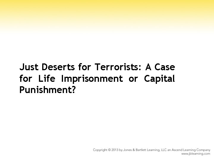 Just Deserts for Terrorists: A Case for Life Imprisonment or Capital Punishment? 
