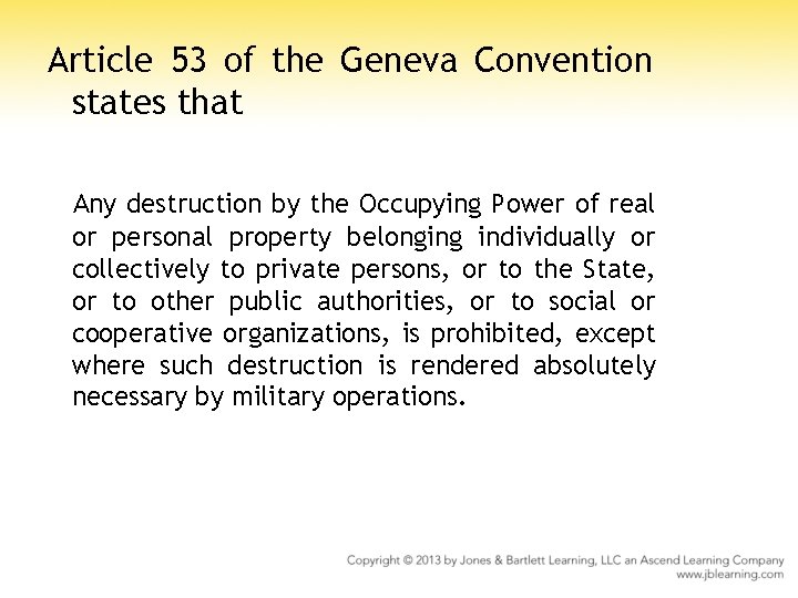 Article 53 of the Geneva Convention states that Any destruction by the Occupying Power