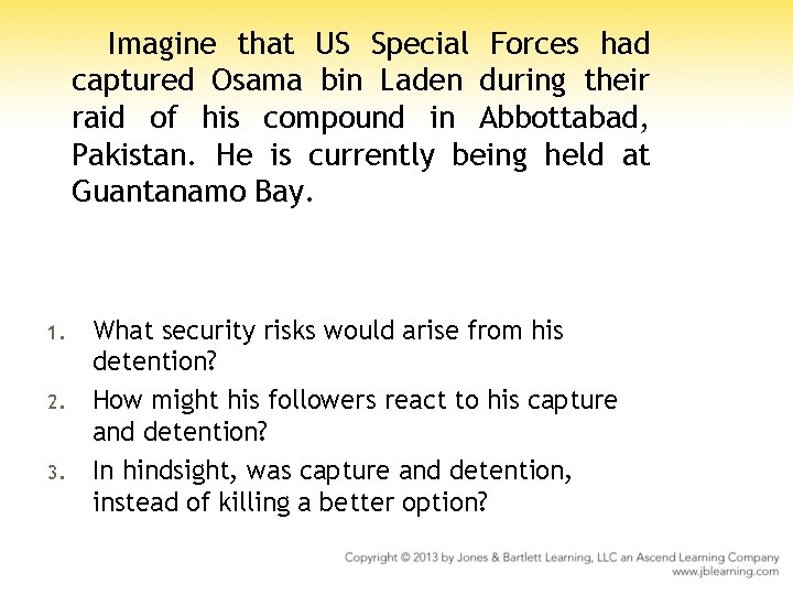 Imagine that US Special Forces had captured Osama bin Laden during their raid of