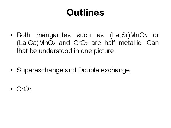 Outlines • Both manganites such as (La, Sr)Mn. O 3 or (La, Ca)Mn. O