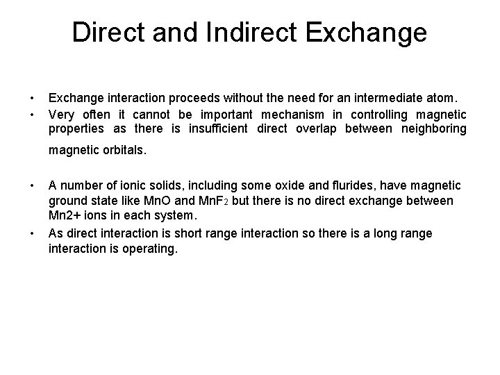 Direct and Indirect Exchange • • Exchange interaction proceeds without the need for an