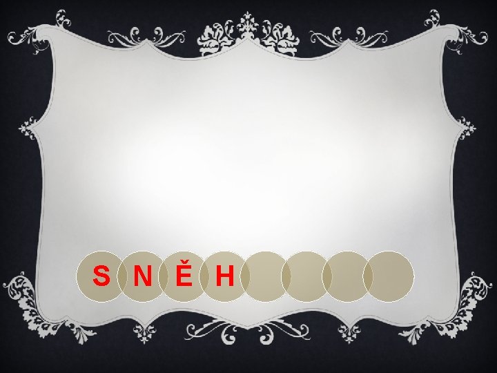 S N Ě H 