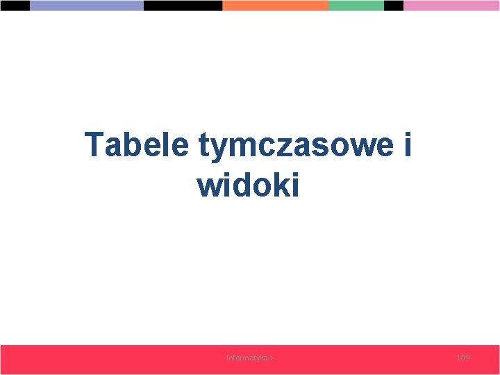 Tabele tymczasowe i widoki informatyka + 109 