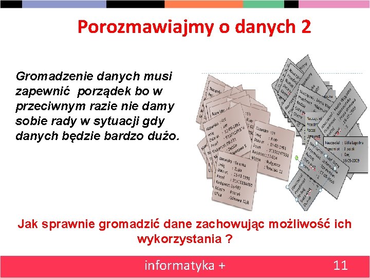 Porozmawiajmy o danych 2 Gromadzenie danych musi zapewnić porządek bo w przeciwnym razie nie