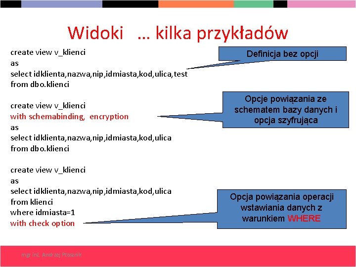 Widoki … kilka przykładów create view v_klienci as select idklienta, nazwa, nip, idmiasta, kod,