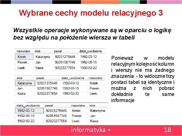 Wybrane cechy modelu relacyjnego 3 Wszystkie operacje wykonywane są w oparciu o logikę bez