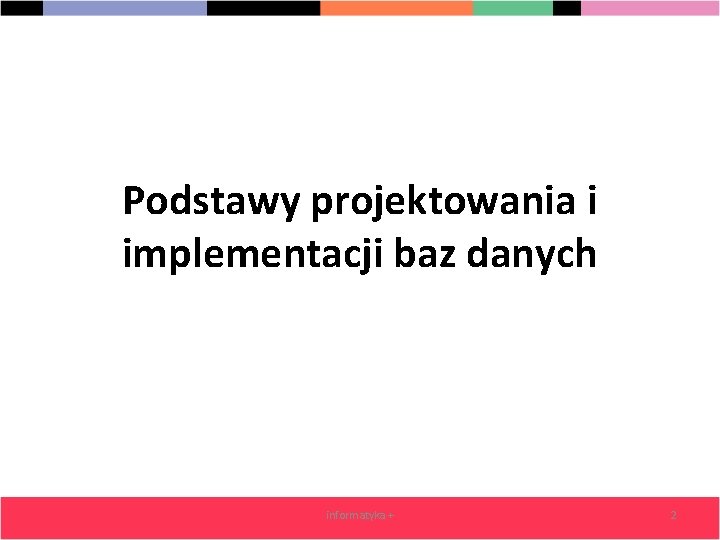 Podstawy projektowania i implementacji baz danych informatyka + 2 