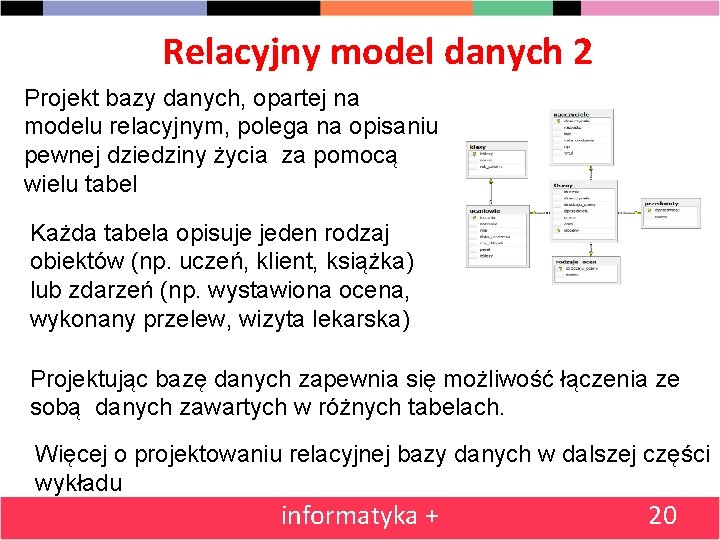 Relacyjny model danych 2 Projekt bazy danych, opartej na modelu relacyjnym, polega na opisaniu