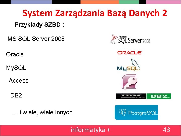 System Zarządzania Bazą Danych 2 Przykłady SZBD : MS SQL Server 2008 Oracle My.