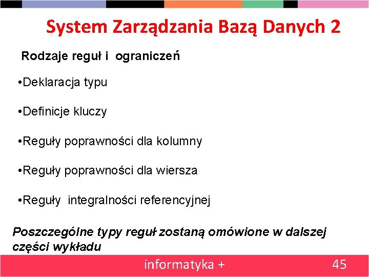 System Zarządzania Bazą Danych 2 Rodzaje reguł i ograniczeń • Deklaracja typu • Definicje