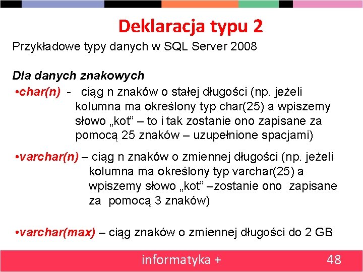 Deklaracja typu 2 Przykładowe typy danych w SQL Server 2008 Dla danych znakowych •