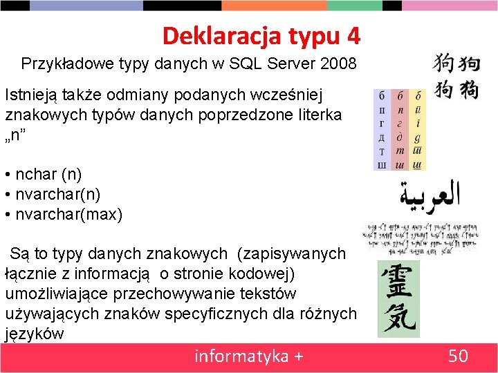 Deklaracja typu 4 Przykładowe typy danych w SQL Server 2008 Istnieją także odmiany podanych