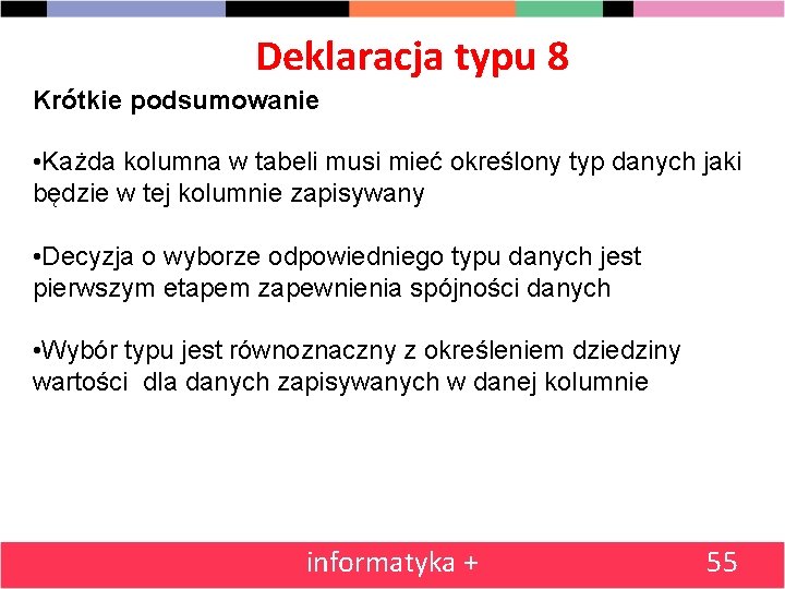 Deklaracja typu 8 Krótkie podsumowanie • Każda kolumna w tabeli musi mieć określony typ