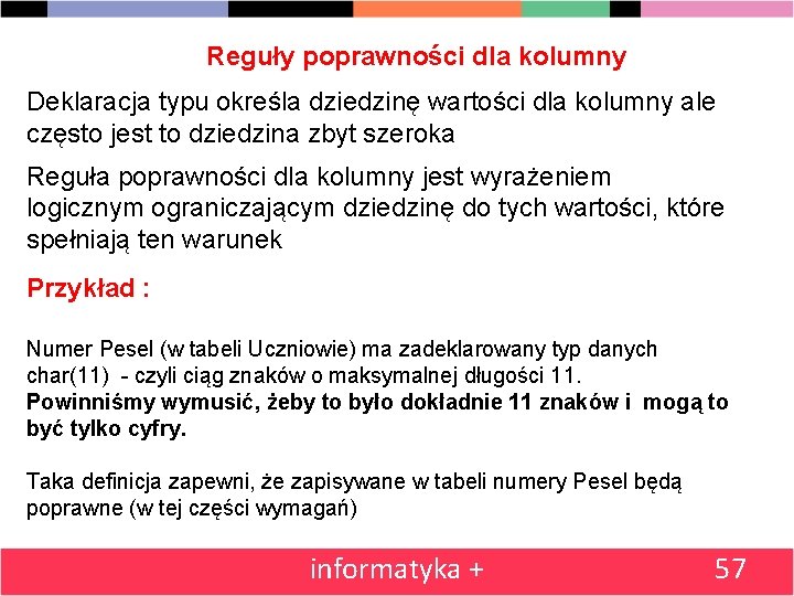 Reguły poprawności dla kolumny Deklaracja typu określa dziedzinę wartości dla kolumny ale często jest