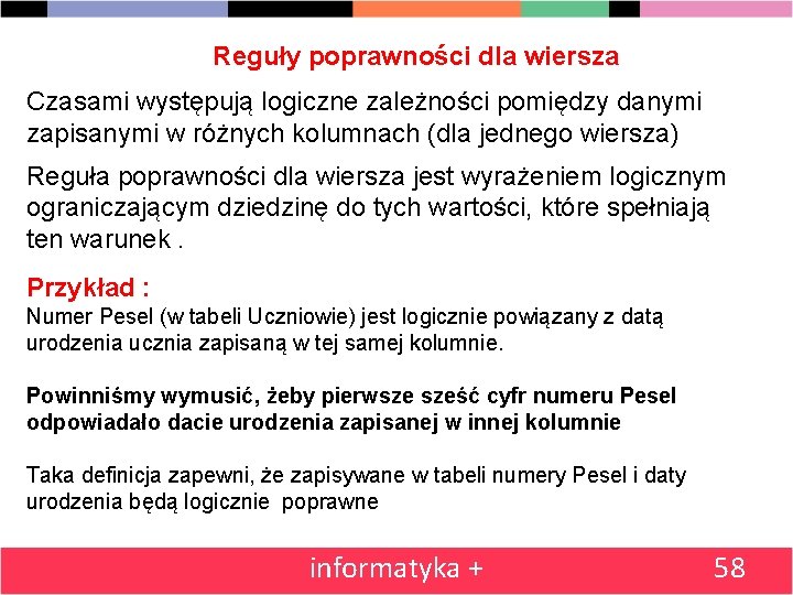 Reguły poprawności dla wiersza Czasami występują logiczne zależności pomiędzy danymi zapisanymi w różnych kolumnach