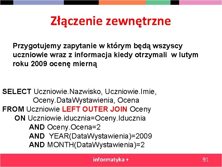 Złączenie zewnętrzne Przygotujemy zapytanie w którym będą wszyscy uczniowie wraz z informacja kiedy otrzymali