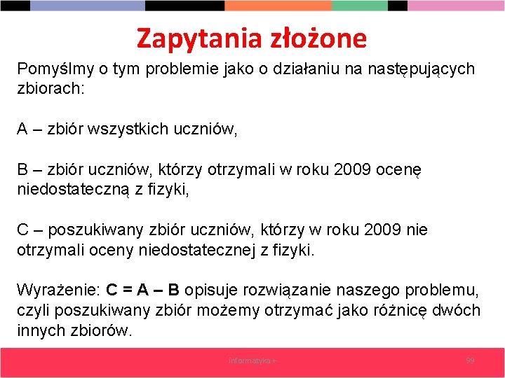 Zapytania złożone Pomyślmy o tym problemie jako o działaniu na następujących zbiorach: A –