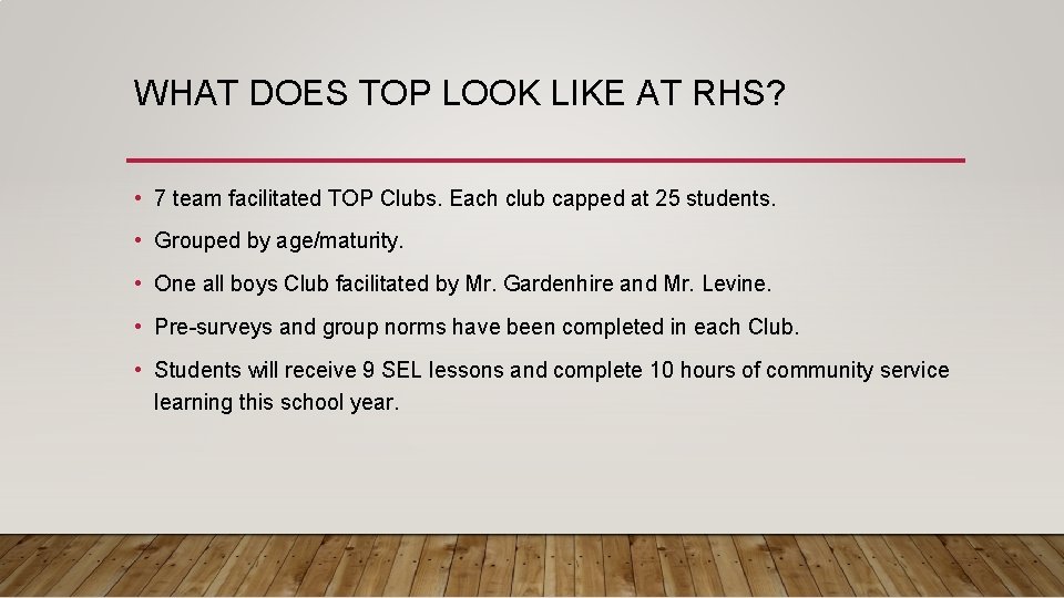 WHAT DOES TOP LOOK LIKE AT RHS? • 7 team facilitated TOP Clubs. Each