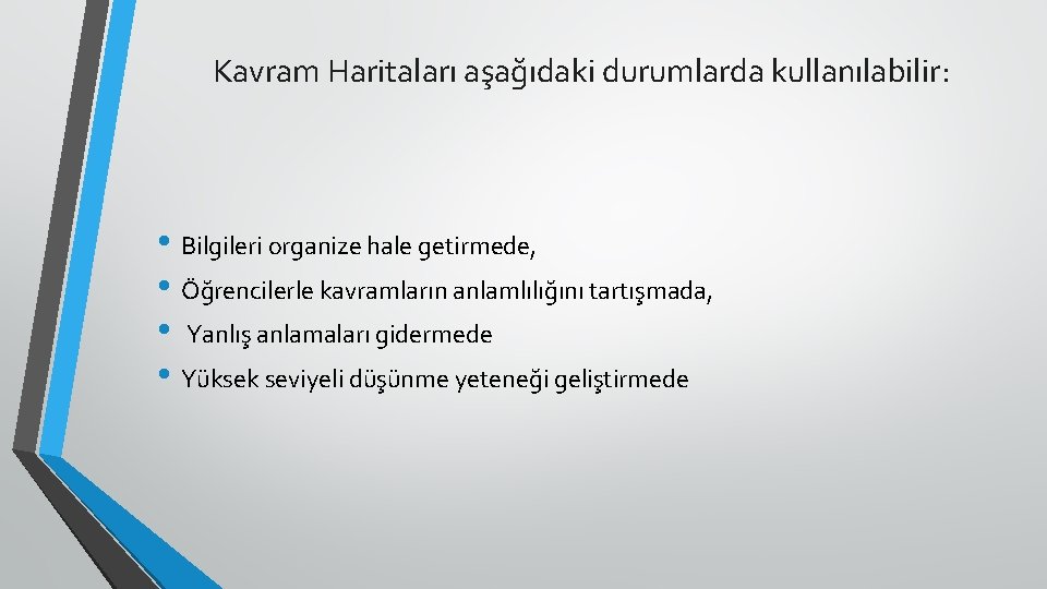 Kavram Haritaları aşağıdaki durumlarda kullanılabilir: • Bilgileri organize hale getirmede, • Öğrencilerle kavramların anlamlılığını