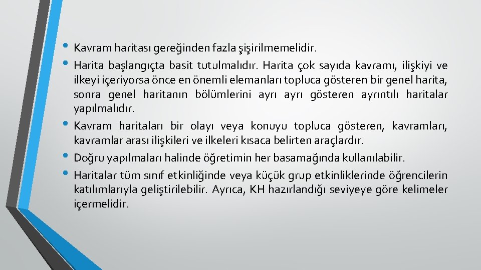  • Kavram haritası gereğinden fazla şişirilmemelidir. • Harita başlangıçta basit tutulmalıdır. Harita çok