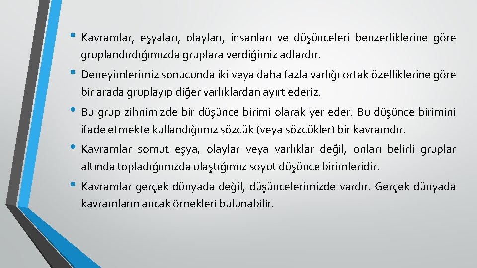  • Kavramlar, eşyaları, olayları, insanları ve düşünceleri benzerliklerine göre gruplandırdığımızda gruplara verdiğimiz adlardır.