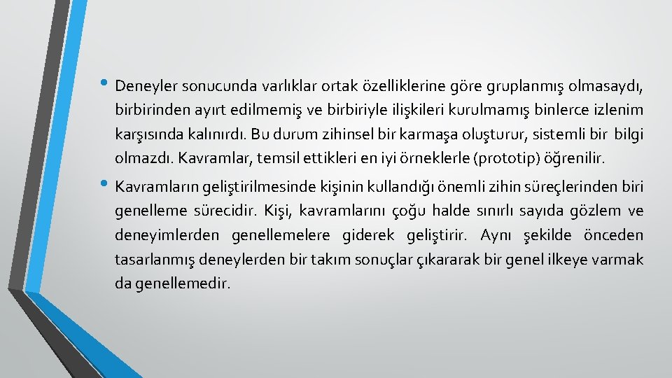  • Deneyler sonucunda varlıklar ortak özelliklerine göre gruplanmış olmasaydı, birbirinden ayırt edilmemiş ve