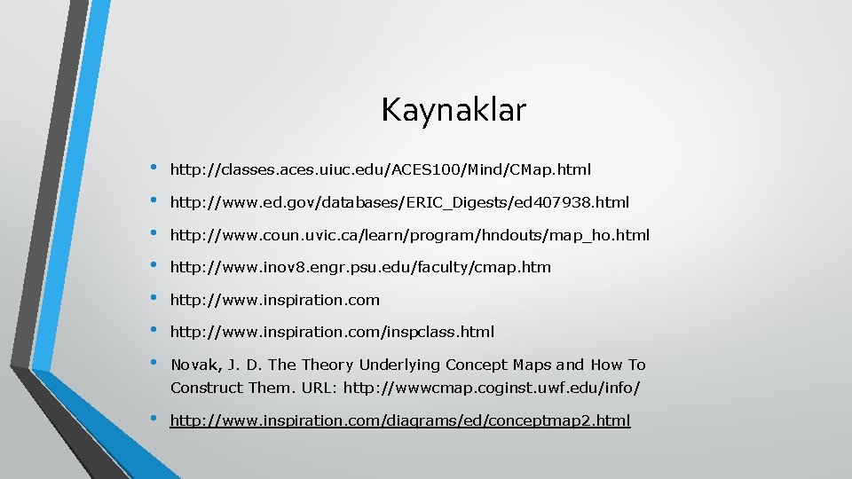 Kaynaklar • • http: //classes. aces. uiuc. edu/ACES 100/Mind/CMap. html http: //www. ed. gov/databases/ERIC_Digests/ed