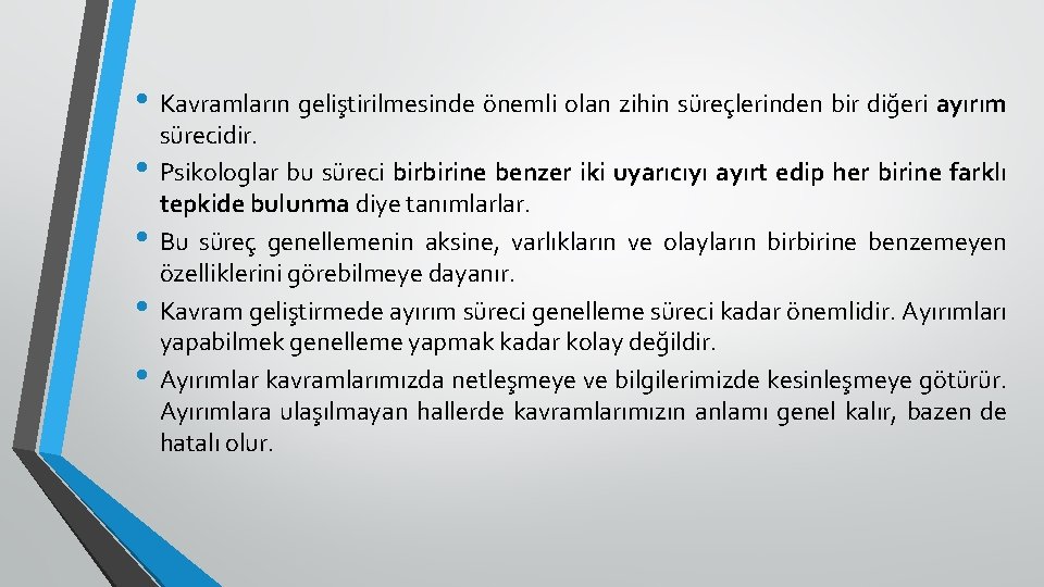  • Kavramların geliştirilmesinde önemli olan zihin süreçlerinden bir diğeri ayırım • • sürecidir.