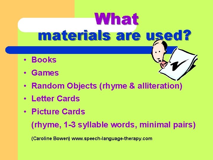 What materials are used? • Books • Games • Random Objects (rhyme & alliteration)